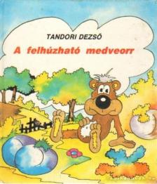 TANDORI DEZSŐ - A felhúzható medveorr [antikvár]