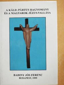 Prof. Badiny Jós Ferenc - A Káld-Pártus hagyomány és a magyarok Jézus-vallása [antikvár]