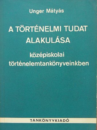 Unger Mátyás - A történelmi tudat alakulása [antikvár]