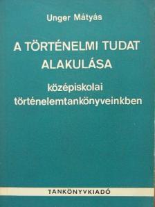 Unger Mátyás - A történelmi tudat alakulása [antikvár]