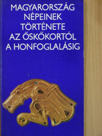 Ecsedy István - Magyarország népeinek története az őskőkortól a honfoglalásig [antikvár]