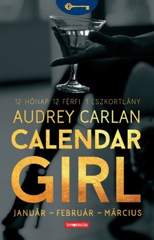 Audrey Carlan - Calendar Girl - Január - Február - Március - 12 Hónap. 12 Férfi. 1 Eszkortlány. [eKönyv: epub, mobi]