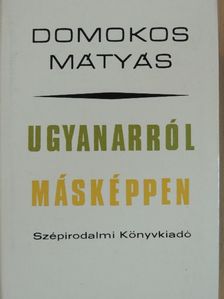 Domokos Mátyás - Ugyanarról másképpen [antikvár]
