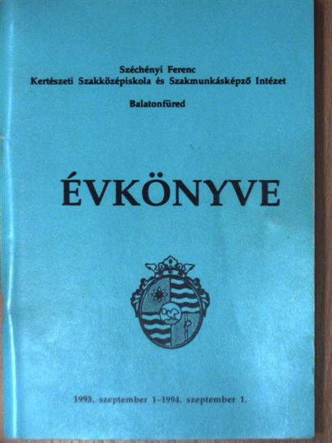 Bakonyi Hajnalka - Széchényi Ferenc Kertészeti Szakközépiskola és Szakmunkásképző Intézet évkönyve 1993-1994 [antikvár]