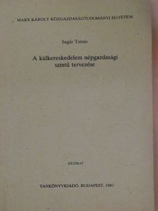 Sugár Tamás - A külkereskedelem népgazdasági szintű tervezése [antikvár]