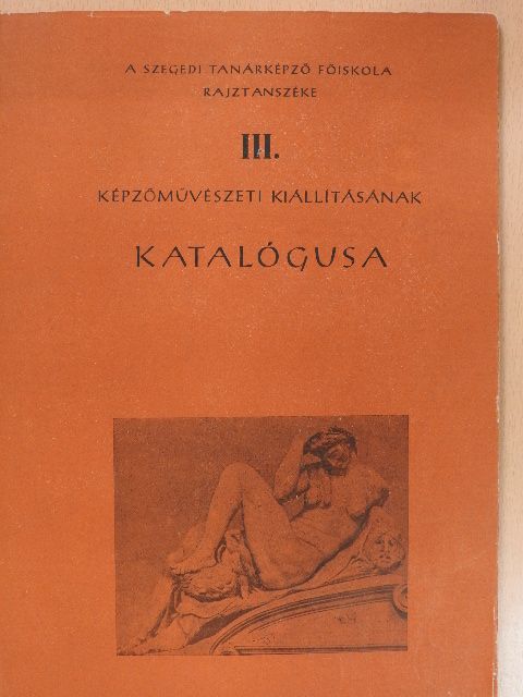 Fischer Ernő - A Szegedi Tanárképző Főiskola Rajztanszéke III. képzőművészeti kiállításának katalógusa (dedikált példány) [antikvár]