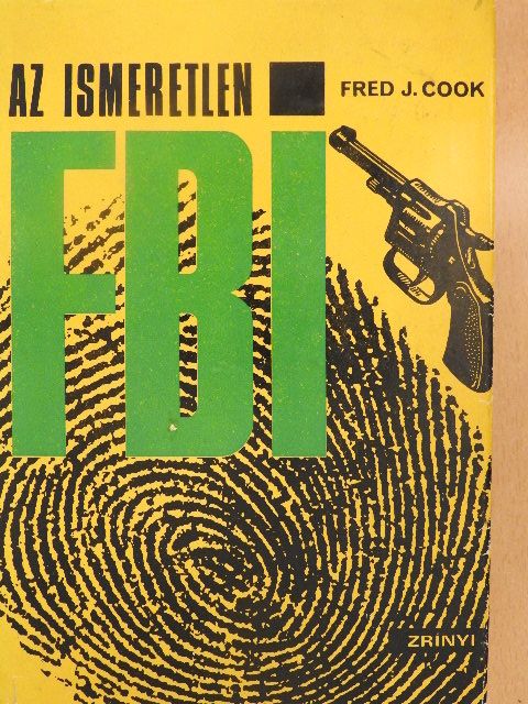 Fred J. Cook - Az ismeretlen FBI [antikvár]