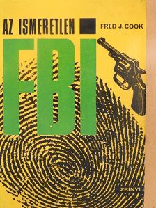 Fred J. Cook - Az ismeretlen FBI [antikvár]