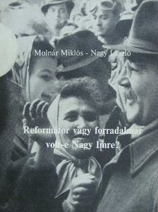 Molnár Miklós - Reformátor vagy forradalmár volt-e Nagy Imre? [antikvár]