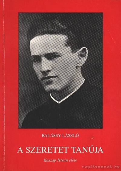 BALÁSSY LÁSZLÓ - A szeretet tanúja [antikvár]