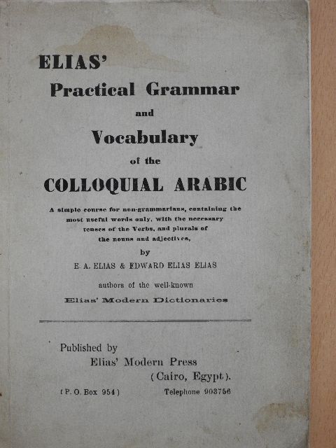 E. A. Elias. - Elias' Practical Grammar and Vocabulary of the Colloquial Arabic [antikvár]