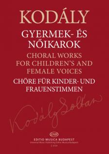 Kodály Zoltán - GYERMEK- ÉS NŐIKAROK - BŐVITETT ÉS ÁTDOLGOZOTT KIADÁS