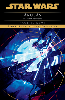Paul S. Kemp - Star Wars: The Old Republic: Árulás - Legendák - a legjobb történetek