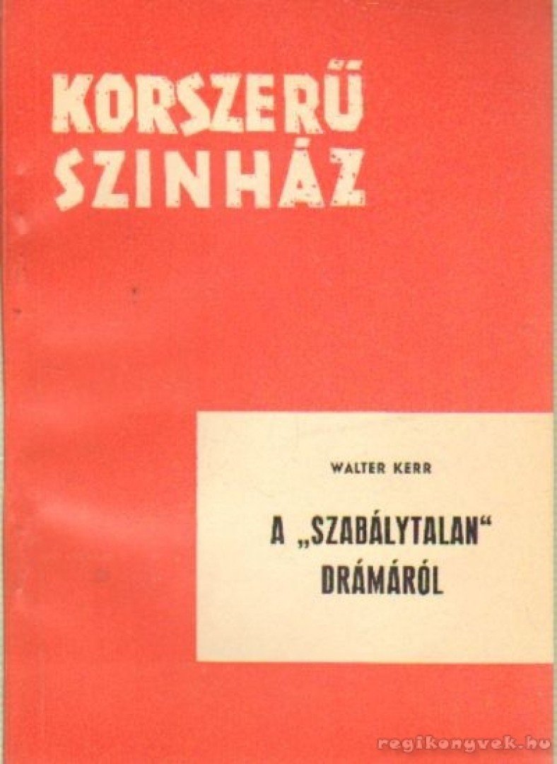 Kerr, Walter - A szabálytalan drámáról [antikvár]