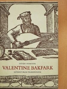Homolya István - Valentine Bakfark [antikvár]