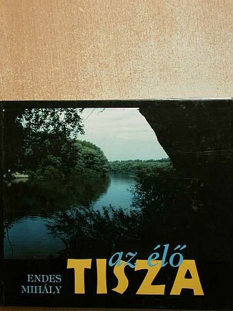 Endes Mihály - Az élő Tisza [antikvár]