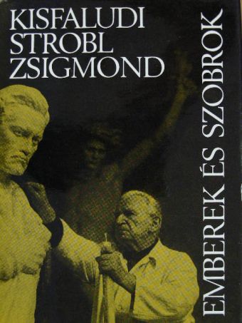 Kisfaludi Strobl Zsigmond - Emberek és szobrok [antikvár]