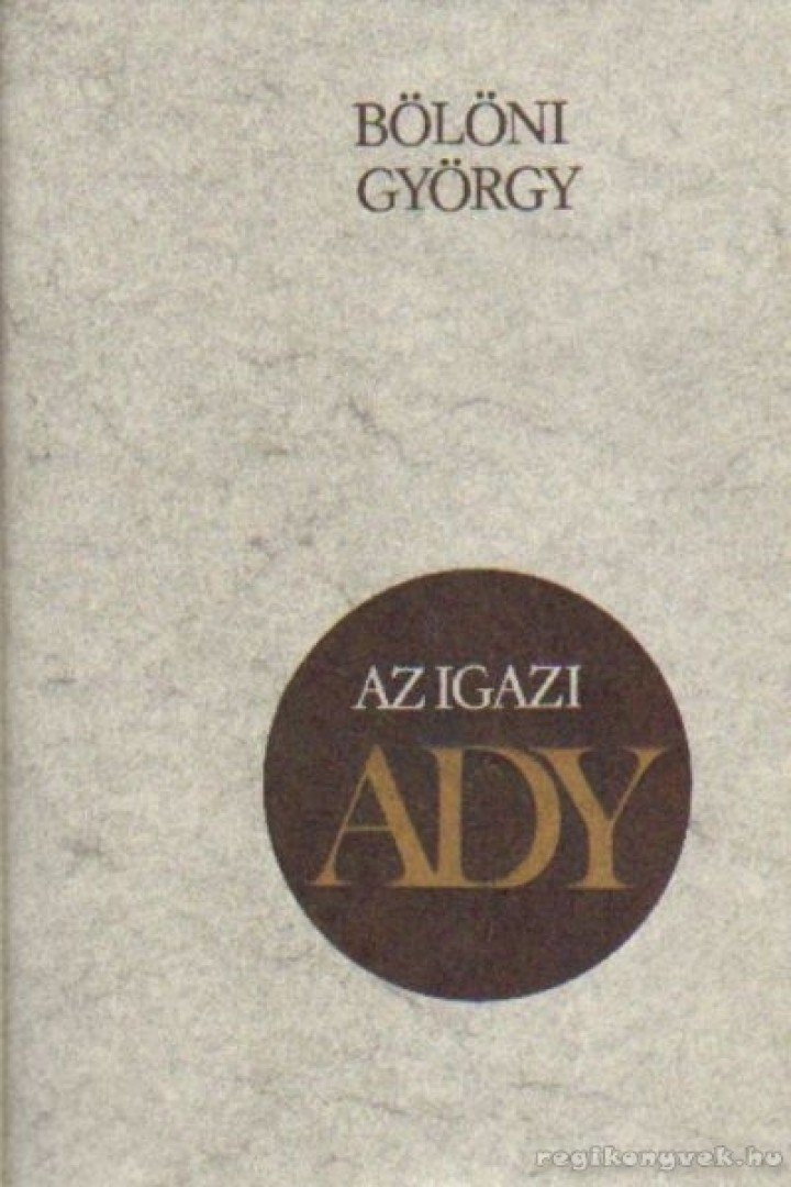 BÖLÖNI GYÖRGY - Az igazi Ady [antikvár]