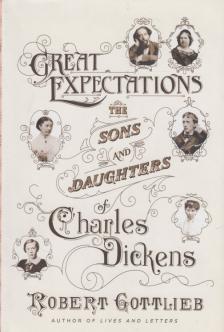 Robert Gottlieb - Great Expectations: The Sons and Daughters of Charles Dickens [antikvár]