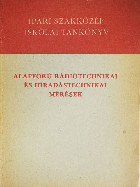 Fellner György - Alapfokú rádiótechnikai és híradástechnikai mérések [antikvár]