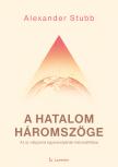 Alexander Stubb - A hatalom háromszöge: Az új világrend egyensúlyának helyreállítása