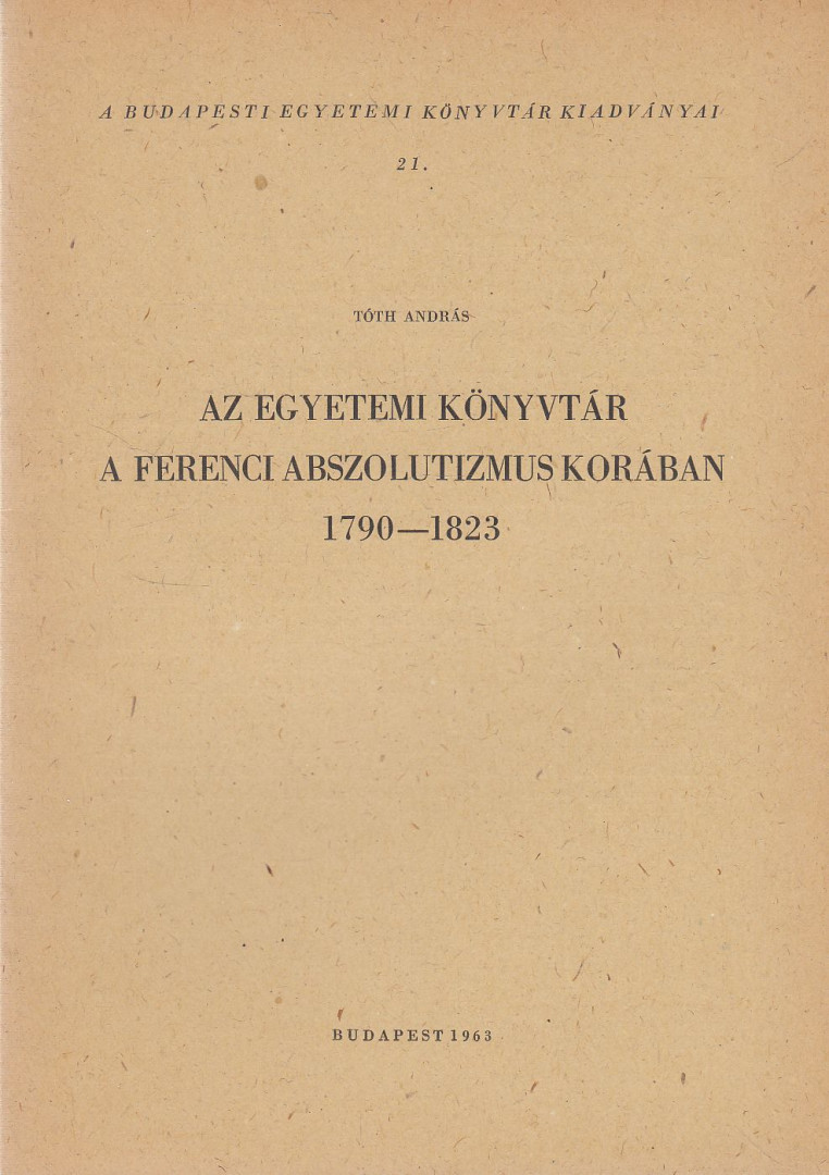 TÓTH ANDRÁS - Az Egyetemi Könyvtár az abszolutizmus korában [antikvár]