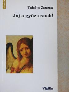 Takács Zsuzsa - Jaj a győztesnek! [antikvár]