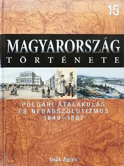Deák Ágnes - Polgári átalakulás és neoabszolutizmus 1849-1867 [antikvár]