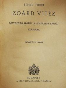 Fehér Tibor - Zoárd vitéz [antikvár]
