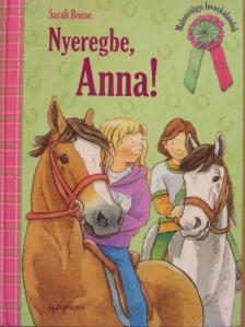 Sarah Bosse - Nyeregbe, Anna! [antikvár]