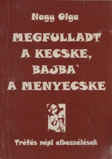 Nagy Olga - Megfulladt a kecske, bajba' a menyecske [antikvár]