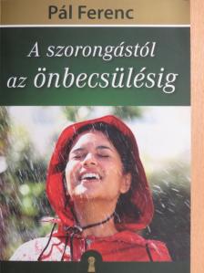 Pál Ferenc - A szorongástól az önbecsülésig [antikvár]