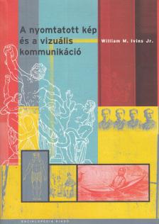 William M. Ivins Jr. - A nyomtatott kép és a vizuális kommunikáció [antikvár]