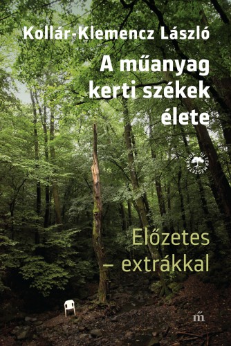 Kollár-Klemencz László - A műanyag kertiszékek élete. Előzetes - extrákkal [eKönyv: epub, mobi]