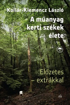 Kollár-Klemencz László - A műanyag kertiszékek élete. Előzetes - extrákkal [eKönyv: epub, mobi]