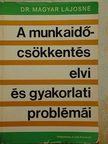 Dr. Magyar Lajosné - A munkaidő-csökkentés elvi és gyakorlati problémái [antikvár]