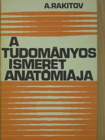 A. Rakitov - A tudományos ismeret anatómiája [antikvár]