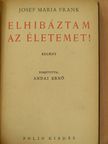 Josef Maria Frank - Elhibáztam az életemet! [antikvár]