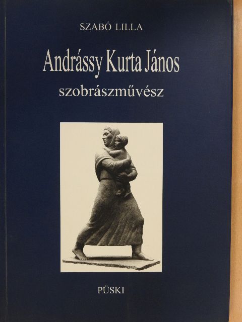 Szabó Lilla - Andrássy Kurta János szobrászművész (dedikált példány) [antikvár]