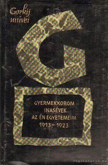 Gorkij, Makszim - Gyermekkorom / Inasévek / Az én egyetemeim [antikvár]