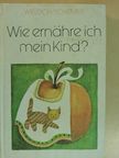 Elisabeth Wieloch - Wie ernähre ich mein Kind? [antikvár]