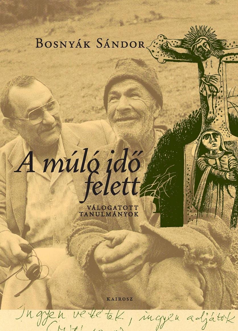 Bosnyák Sándor - A múló idő felett Válogatott tanulmányok
