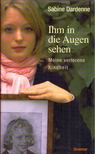 Sabine Dardenne - Ihm in die Augen sehen - Meine verlorene Kindheit [antikvár]