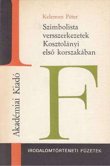 Kelemen Péter - Szimbolista versszerkezetek Kosztolányi első korszakában [antikvár]