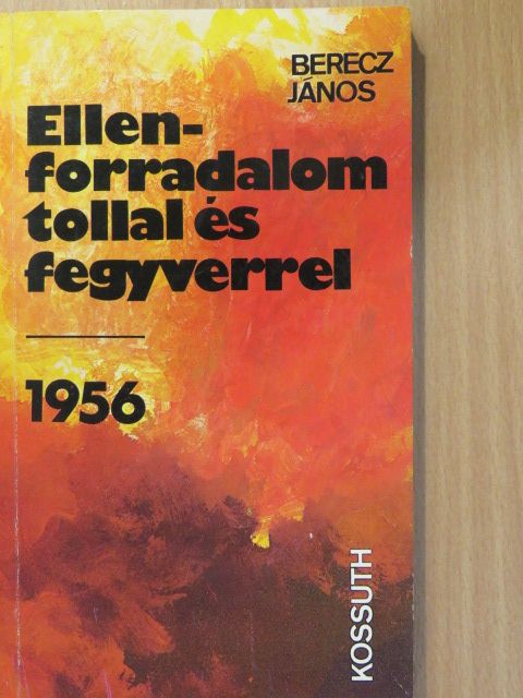 Berecz János - Ellenforradalom tollal és fegyverrel (dedikált példány) [antikvár]