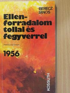 Berecz János - Ellenforradalom tollal és fegyverrel (dedikált példány) [antikvár]