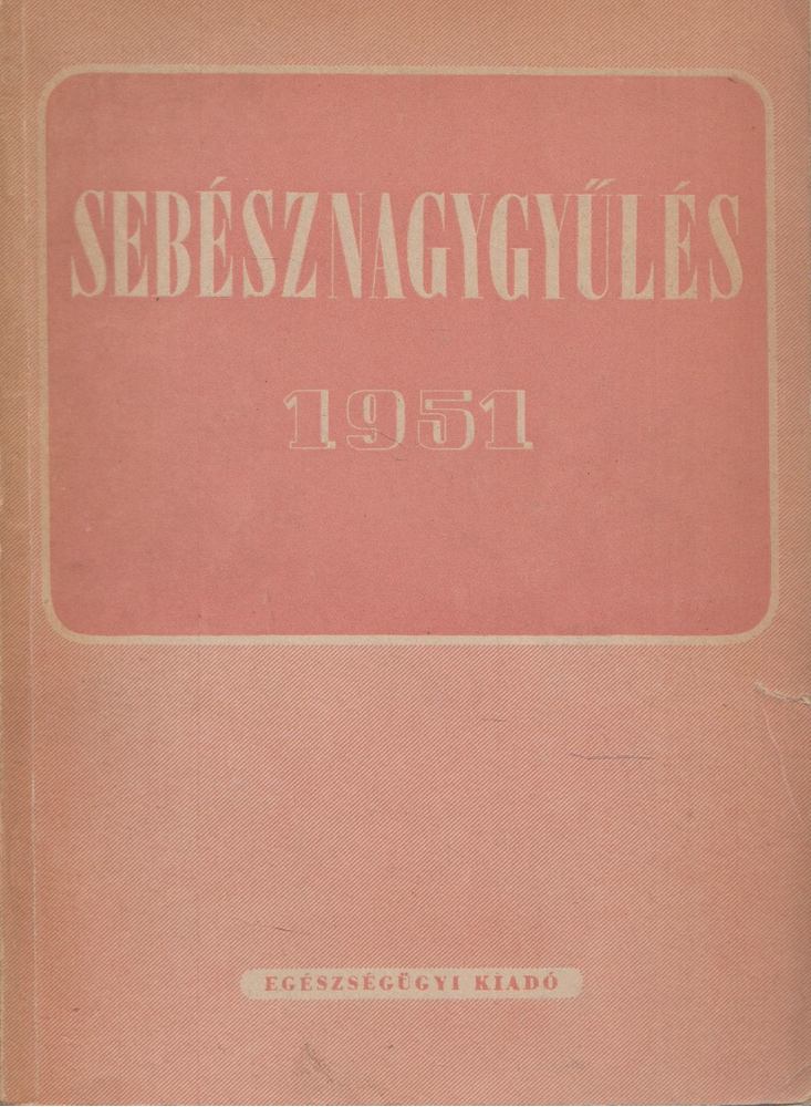 Mincsev Mihály - Az Orvos-egészségügyi Szakszervezet sebész szakcsoportjának nagygyűlése 1951. június 8-9-10. [antikvár]