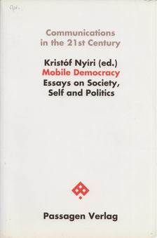 Kristóf Nyíri - Mobile Democracy: Essays on Society, Self and Politics [antikvár]