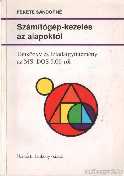 Fekete Sándorné - Számítógép-kezelés az alapoktól [antikvár]
