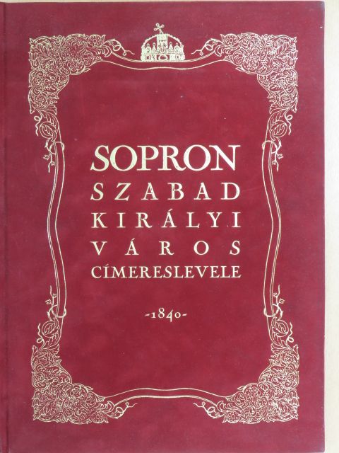 Sopron szabad királyi város címereslevele 1840 [antikvár]